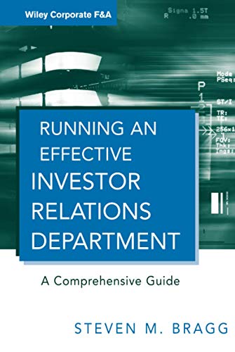 Running an Effective Investor Relations Department: A Comprehensive Guide (Wiley Corporate F&A, Band 9)